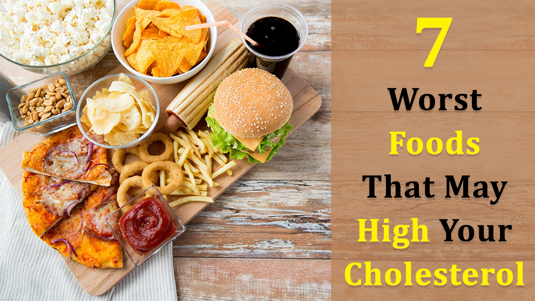 7 Worst Foods That May High Your Cholesterol