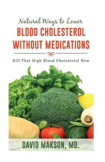 Natural ways to Lower Blood Cholesterol Without Medications: Kill that ...