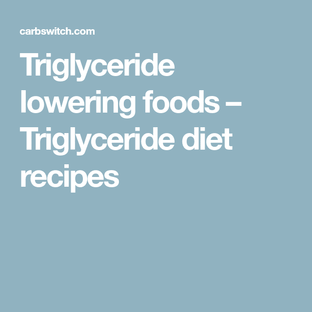 Triglyceride lowering foods  Triglyceride diet recipes