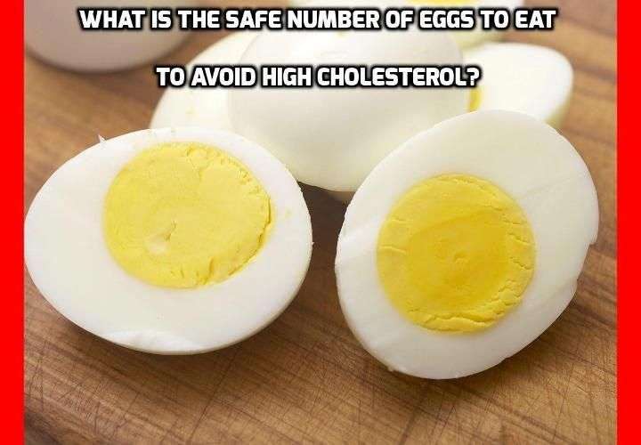 What is the Safe Number of Eggs to Eat to Avoid High ...