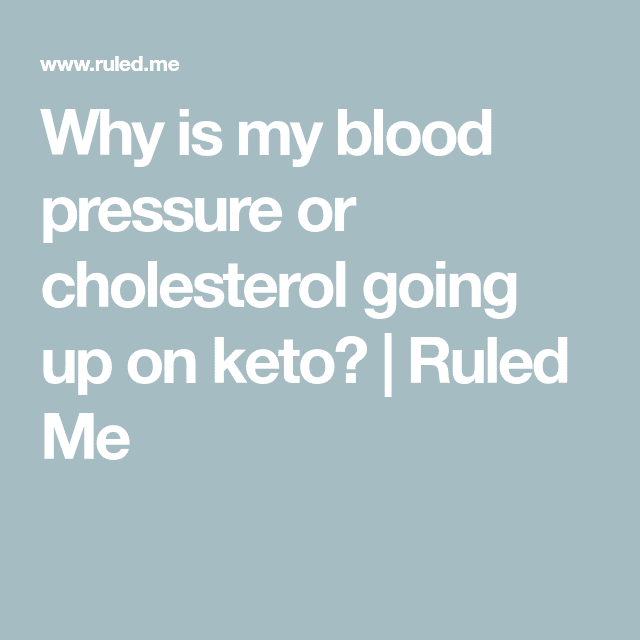 Why is my blood pressure or cholesterol going up on keto